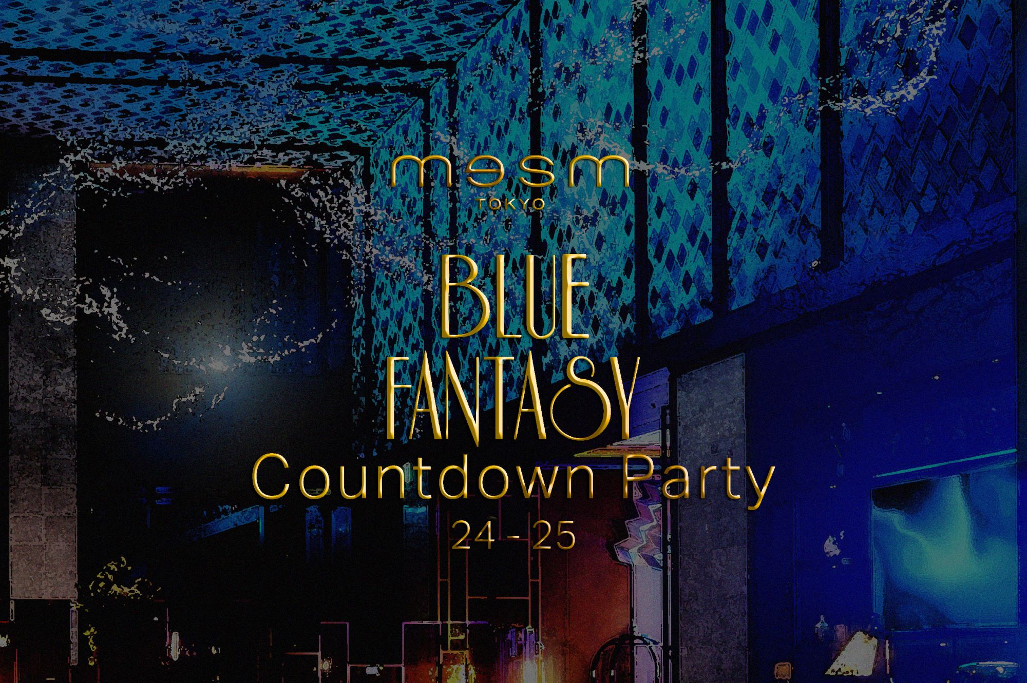 mesm Tokyo 24-25 Countdown Party - BLUE FANTASY - ご予約承り中